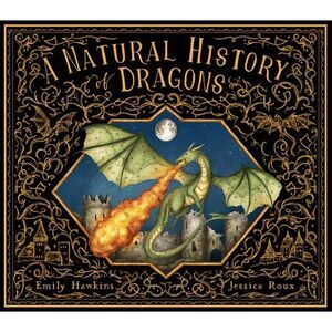 A Natural History of Dragons -- Emily Hawkins